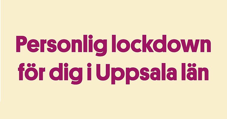 Personlig lockdown för dig i Uppsala län